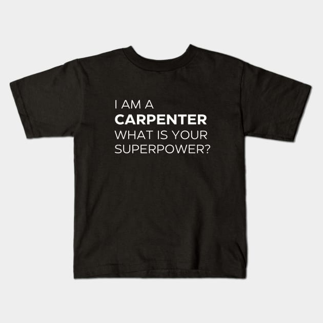 I'm A Carpenter What Is Your Superpower? T-Shirt Kids T-Shirt by Daniel Locatelli Studio